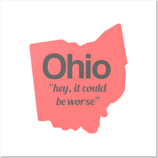 Ohio - "hey, it could be worse" Wall Art by AreTherePants